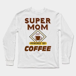 Super Mom Powered by Coffee Long Sleeve T-Shirt